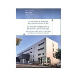 Consejo Superior de Investigaciones Cientificas 75 Aniversario De La Estación Experimental De Zonas áridas : La Estación Experimental De Zonas áridas (1947-2022) :