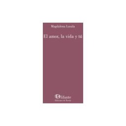 Olifante Ediciones de Poesía El Amor, La Vida Y Tú