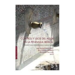 SíLEX EDICIONES, S.L. Control Y Usos Del Agua En La Península Ibérica
