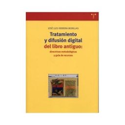 Ediciones Trea, S.L. Tratamiento Y Difusión Digital Del Libro Antiguo