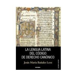 EUNSA. Ediciones Universidad de Navarra, S.A. La Lengua Latina Del Codigo De Derecho Canonico, 2 Ed.