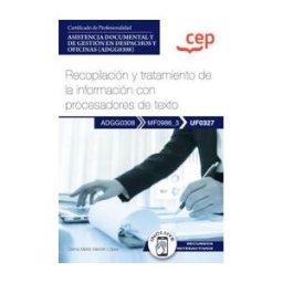 Editorial CEP Manual. Recopilación Y Tratamiento De La Información Con Procesadores De Texto (uf0327). Certificados De Profesionalidad. Asistencia