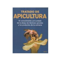 Ediciones Omega, S.A. Tratado De Apicultura: El Conocimiento Y El Cuidado De La Abeja, Las Técnicas Apícolas Y Los Productos De La Colmena