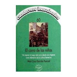 Editorial Horas y Horas El Corro De Las Niñas, El Círculo De Las Mujeres : Un Repaso Al Juego Del Corro Desde Sus Orígenes Como Elemento De La Cultura