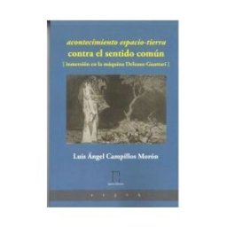 ápeiron Ediciones Acontecimiento Espacio-tierra / Contra El Sentido Común / [ Inmersión En La Máquina Deleuze-guattari ]