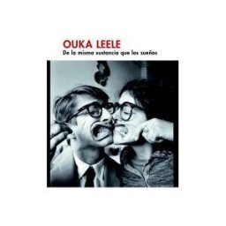 ARCHIVO LAFUENTE Ouka Leele. De La Misma Sustancia Que Los Sue?os