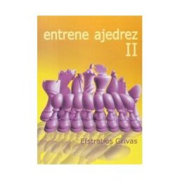 Editorial La Casa del Ajedrez Entrene Ajedrez Ii