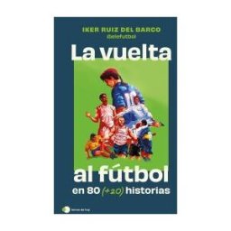 Ediciones Temas de Hoy La Vuelta Al Futbol En 80 (+20) Historias. Edición Especial Con Cantos Tintados