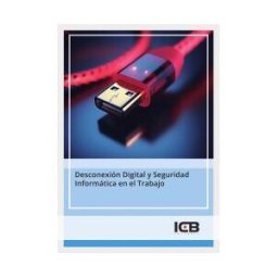 ICB Editores Desconexión Digital Y Seguridad Informática En El Trabajo