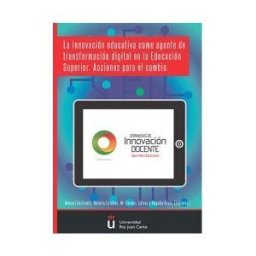 Editorial Dykinson, S.L. La Innovación Educativa Como Agente De Transformación Digital En La Educación Superior. Acciones Para El Cambio