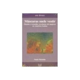 Iberoamericana Editorial Vervuert, S.L. Máscaras Suele Vestir. Pasión Y Revuelta: Escrituras. De Mujeres En América Latina.