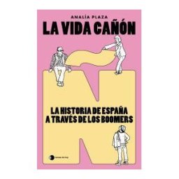 Ediciones Temas de Hoy La Vida Cañón: La Historia De España A Través De Los Boomers