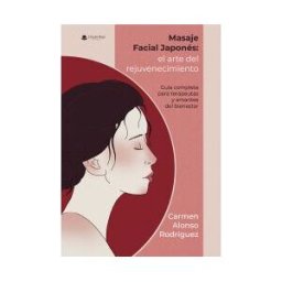 Grupo Editorial Círculo Rojo SL Masaje Facial Japonés: El Arte Del Rejuvenecimiento ? Guía Completa Para Terapeutas Y Amantes Del Bienestar