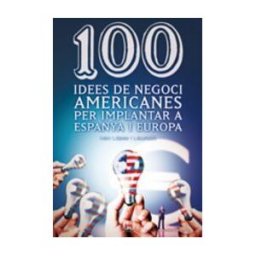 Cossetnia Edicions 100 Idees De Negoci Americanes Per Implantar A Espanya I Europa