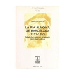 Pags Editors, S.L. La Pia Almoina De Barcelona (1161-1350): Estudi D'un Patrimoni Eclesistic Catal Baix-mediaval