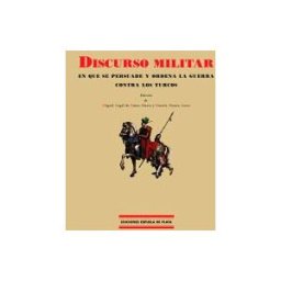 Ediciones Espuela de Plata Discurso Militar En Que Se Persuade Y Ordena La Guerra Contra Los Turcos