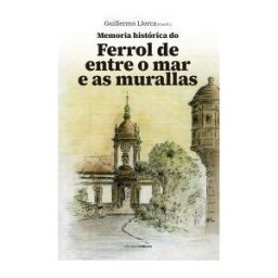 Edicións Embora Memoria Histórica Do Ferrol De Entre O Mar E As Murallas