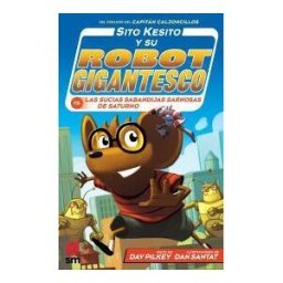EDICIONES SM Sito Kesito Y Su Robot Gigantesco Contra Las Sucias Sabandijas Sarnosas De Satur