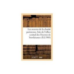 Hachette Livre - BNF Les Oeuvres De La Charité Parisienne, Liste Dressée Par L'office Central Des Oeuvres De Bienfaisance
