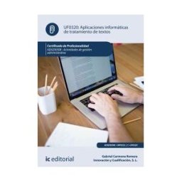 IC Editorial Aplicaciones Informáticas De Tratamiento De Textos. Adgd0308 - Actividades De Gestión Administrativa