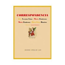 Ediciones Espuela de Plata Correspondencia Entre José Lezama Lima Y María Zambrano Y Entre María Zambrano Y María Luisa Bautista