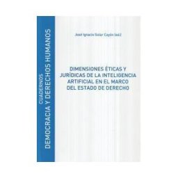 Editorial Universidad de Alcalá Dimensiones éticas Y Jurídicas De La Inteligencia Artificial En El Marco Del Estado De Derecho