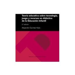 Prensas de la Universidad de Zaragoza Teoría Educativa Sobre Tecnología, Juego Y Recursos En Didáctica De La Educación Infantil