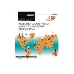 EDITORIAL CEP Cuaderno Del Alumno. Inglés Profesional Para La Logística Y Transporte Internacional (transversal: Mf1006_2). Certificados De