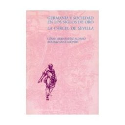 Ediciones Universidad de Valladolid Germanía Y Sociedad En Los Siglos De Oro. La Cárcel De Sevilla