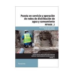 Paraninfo Puesta En Servicio Y Operación De Redes De Distribución De Agua Y Saneamiento. Certificados De Profesionalidad. Montaje Y Mantenimiento