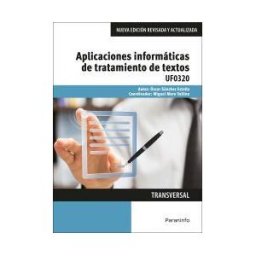 Ediciones Paraninfo, S.A Aplicaciones Informáticas De Tratamiento De Textos. Certificados De Profesionalidad. Administración Y Gestión