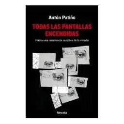 Fórcola Ediciones Todas Las Pantallas Encendidas