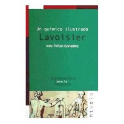 Nivola Libros y Ediciones, S.L. Un Químico Ilustrado. Lavoisier