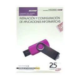 Editorial CEP, S.L. Cuaderno Del Alumno Instalación Y Configuración De Aplicaciones Informáticas. Certificados De Profesionalidad. Sistemas