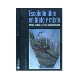 Ediciones Desnivel, S. L Escalada Libre En Hielo Y Mixto. Historia, Técnica Y Material De Un Juego Táctico