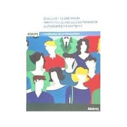 Adams Evaluación Del Proceso De Enseñanza.aprendizaje En Formación Profesional Para El Empleo. Certificados De Profesionalidad.