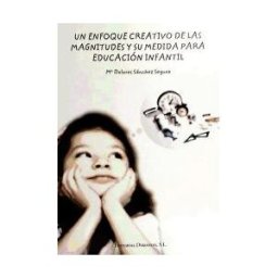 Editorial Dykinson, S.L. Un Enfoque Creativo De Las Magnitudes Y Su Medida Par Educación Infantil