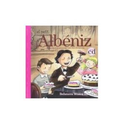 A Sense of Music, S.L. Bellaterra Música Ed. Les Aventures Del Jove Albeniz. El Petit Albeniz