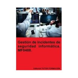 EDITORIAL TUTOR FORMACIóN Gestión De Incidentes De Seguridad Informática. Mf0488.