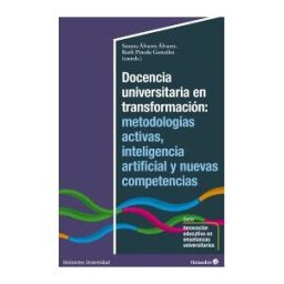 Editorial Octaedro, S.L. Docencia Universitaria En Transformación: Metodologías Activas, Inteligencia Artificial Y Nuevas Competencias