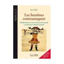 Pags Editors, S.L. Les Herones Contraataquen: Models Literaris Contra L'universal Masculí A La Literatura Infantil I Juvenil