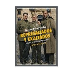Ediciones Espuela de Plata Represaliados Y Exaltados: Retratos De La Guerra Civil Española