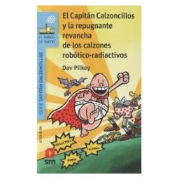 Fundación Santa María-Ediciones SM El Capitán Calzoncillos Y La Repugnante Revancha De Los Calzones Robótico-radiactivos