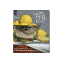 Monacelli Press The Art Of Still Life: A Contemporary Guide To Classical Techniques, Composition, And Painting In Oil