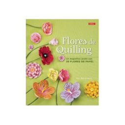 Editorial El Drac, S.L. Flores De Quilling. Un Magnífico Jardín Con 35 Flores De Papel