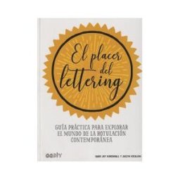 Editorial Gustavo Gili, S.L. El Placer Del Lettering Guía Práctica Para Explorar El Mundo De La Rotulación Contemporánea