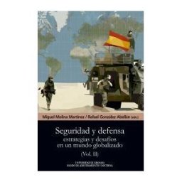 Editorial Universidad de Granada Seguridad Y Defensa: Estrategias Y Desafíos En Un Mundo Globalizado