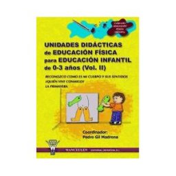 Wanceulen Editorial S.L. Unidades Didácticas De Educación Física Para Educación Infantil De 0-3 Años (volumen Ii)