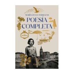 EL GALLO DE ORO Poesia Completa. Maria Julia Terrazas
