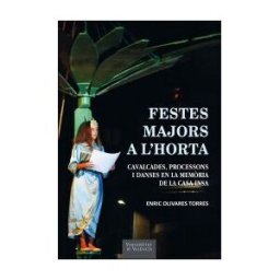 Publicacions de la Universitat de Valncia Festes Majors A L'horta: Cavalcades, Processons I Danses En La Memria De La Casa Insa